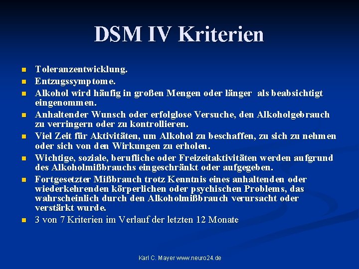 DSM IV Kriterien n n n n Toleranzentwicklung. Entzugssymptome. Alkohol wird häufig in großen