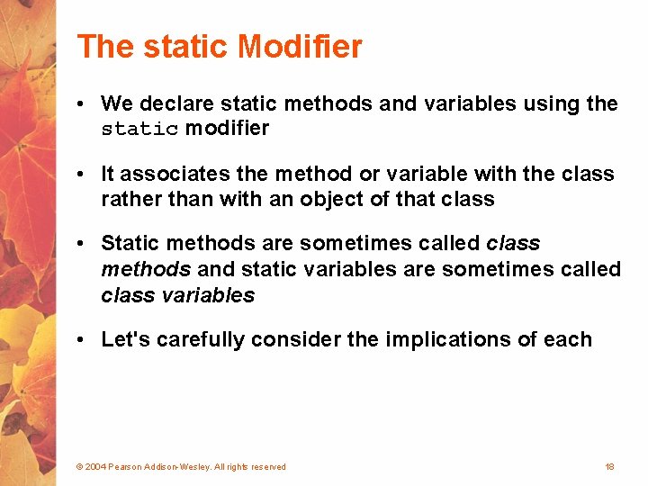The static Modifier • We declare static methods and variables using the static modifier