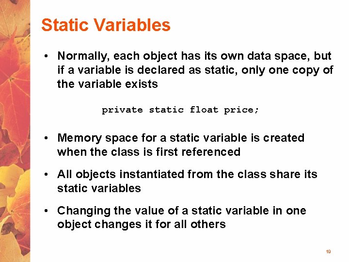 Static Variables • Normally, each object has its own data space, but if a