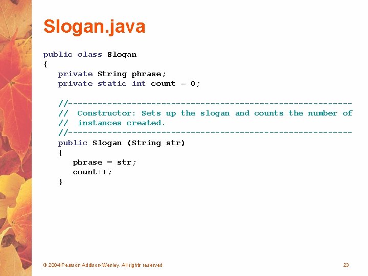 Slogan. java public class Slogan { private String phrase; private static int count =