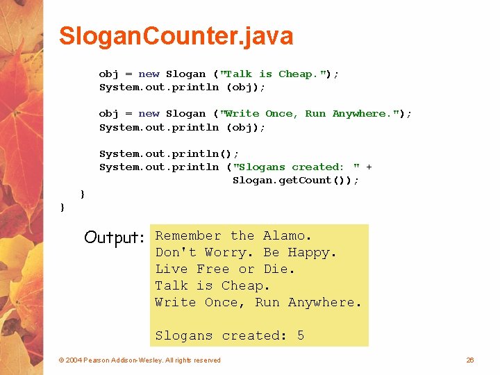 Slogan. Counter. java obj = new Slogan ("Talk is Cheap. "); System. out. println