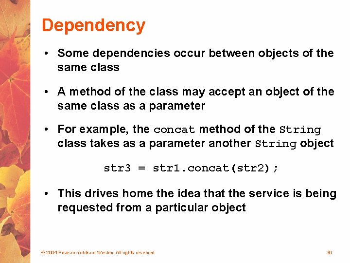 Dependency • Some dependencies occur between objects of the same class • A method