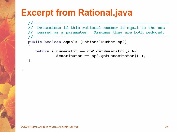 Excerpt from Rational. java //-----------------------------// Determines if this rational number is equal to the