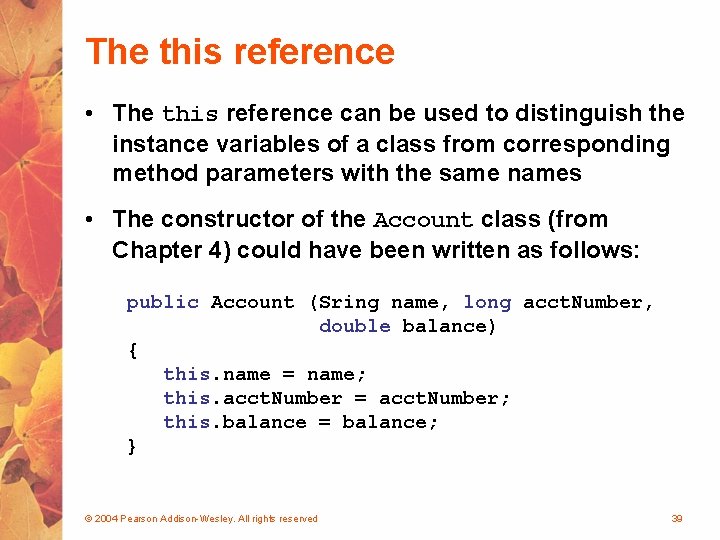 The this reference • The this reference can be used to distinguish the instance