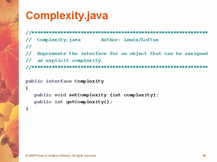 Complexity. java //******************************* // Complexity. java Author: Lewis/Loftus // // Represents the interface for