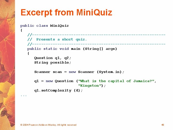 Excerpt from Mini. Quiz public class Mini. Quiz { //-----------------------------// Presents a short quiz.