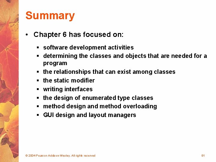 Summary • Chapter 6 has focused on: § software development activities § determining the