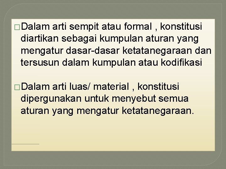 �Dalam arti sempit atau formal , konstitusi diartikan sebagai kumpulan aturan yang mengatur dasar-dasar