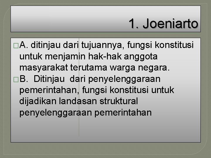 1. Joeniarto �A. ditinjau dari tujuannya, fungsi konstitusi untuk menjamin hak-hak anggota masyarakat terutama