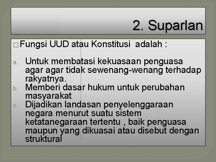 2. Suparlan � Fungsi a. b. c. UUD atau Konstitusi adalah : Untuk membatasi 2. Suparlan � Fungsi a. b. c. UUD atau Konstitusi adalah : Untuk membatasi
