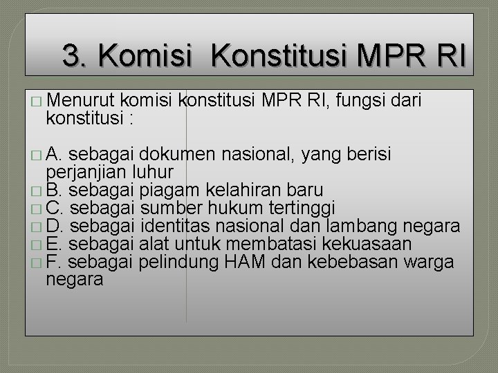 3. Komisi Konstitusi MPR RI � Menurut komisi konstitusi MPR RI, fungsi dari konstitusi 3. Komisi Konstitusi MPR RI � Menurut komisi konstitusi MPR RI, fungsi dari konstitusi