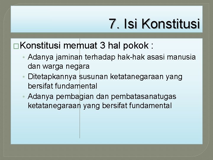 7. Isi Konstitusi �Konstitusi memuat 3 hal pokok : • Adanya jaminan terhadap hak-hak 7. Isi Konstitusi �Konstitusi memuat 3 hal pokok : • Adanya jaminan terhadap hak-hak