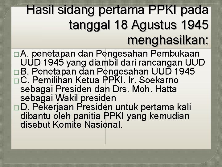 Hasil sidang pertama PPKI pada tanggal 18 Agustus 1945 menghasilkan: � A. penetapan dan