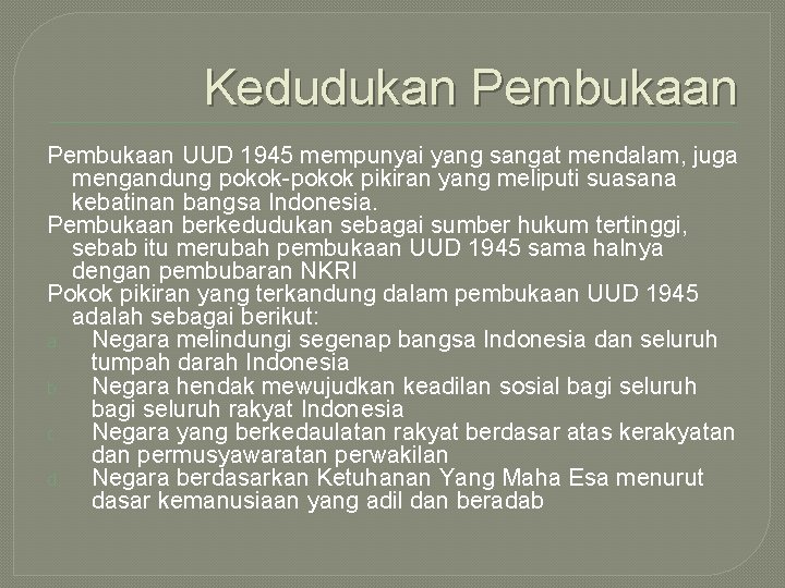 Kedudukan Pembukaan UUD 1945 mempunyai yang sangat mendalam, juga mengandung pokok-pokok pikiran yang meliputi