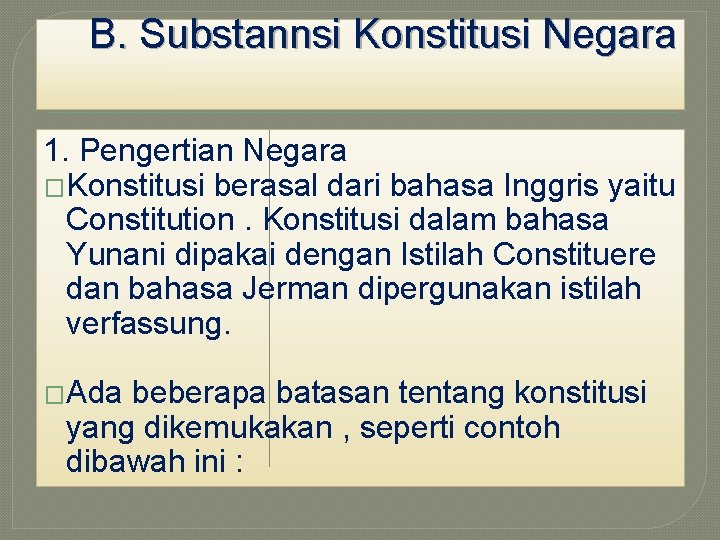 B. Substannsi Konstitusi Negara 1. Pengertian Negara �Konstitusi berasal dari bahasa Inggris yaitu Constitution. B. Substannsi Konstitusi Negara 1. Pengertian Negara �Konstitusi berasal dari bahasa Inggris yaitu Constitution.