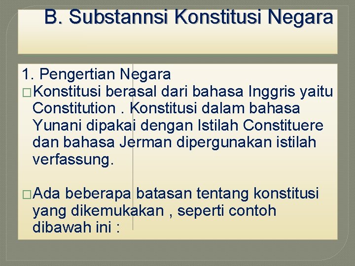 B. Substannsi Konstitusi Negara 1. Pengertian Negara �Konstitusi berasal dari bahasa Inggris yaitu Constitution.