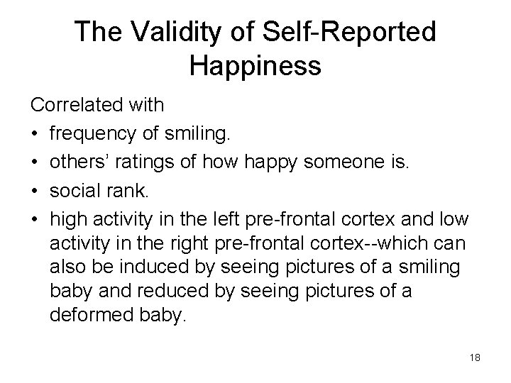 The Validity of Self-Reported Happiness Correlated with • frequency of smiling. • others’ ratings