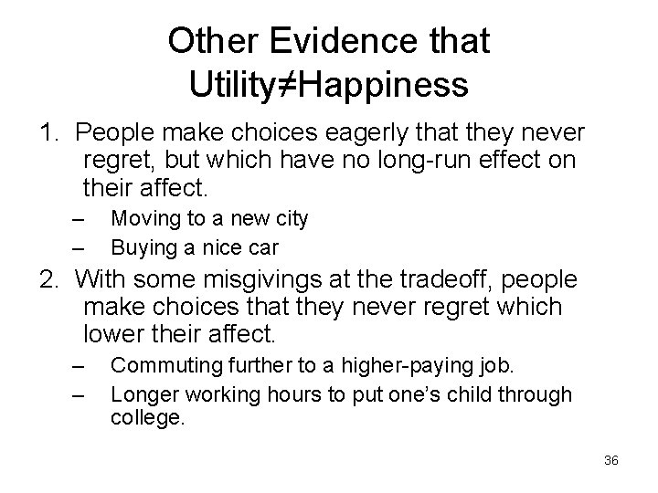 Other Evidence that Utility≠Happiness 1. People make choices eagerly that they never regret, but