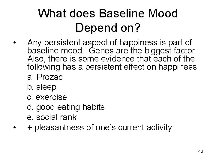 What does Baseline Mood Depend on? • • Any persistent aspect of happiness is