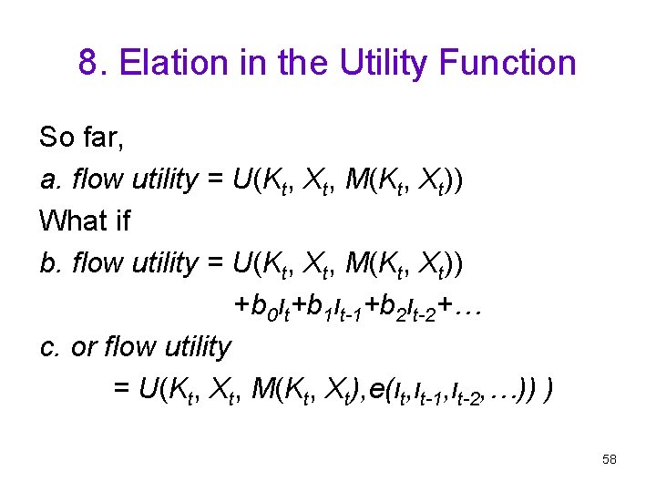 8. Elation in the Utility Function So far, a. flow utility = U(Kt, Xt,