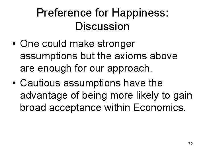 Preference for Happiness: Discussion • One could make stronger assumptions but the axioms above
