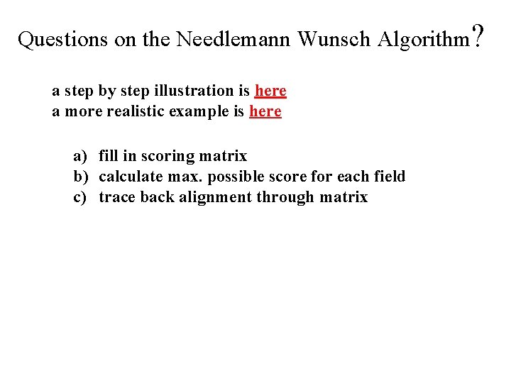 Questions on the Needlemann Wunsch Algorithm? a step by step illustration is here a