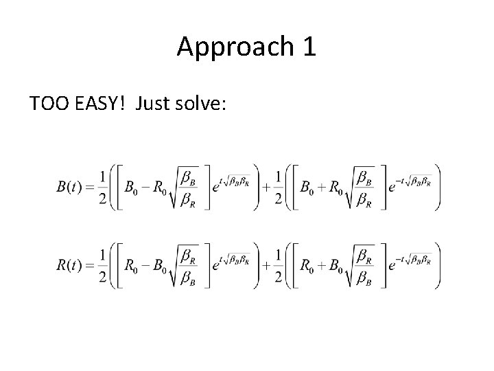 Approach 1 TOO EASY! Just solve: 