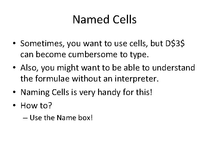Named Cells • Sometimes, you want to use cells, but D$3$ can become cumbersome