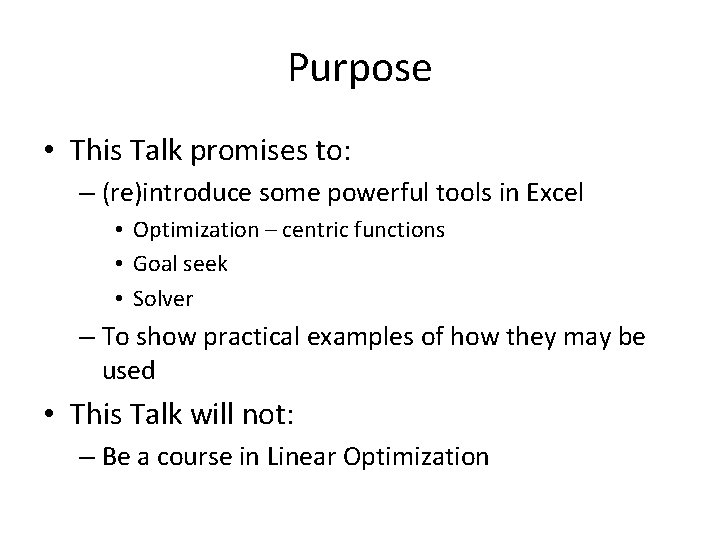 Purpose • This Talk promises to: – (re)introduce some powerful tools in Excel •