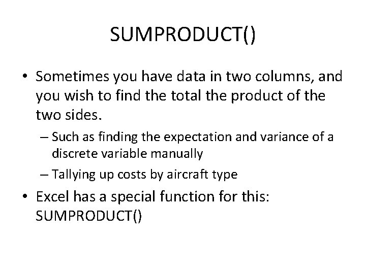 SUMPRODUCT() • Sometimes you have data in two columns, and you wish to find