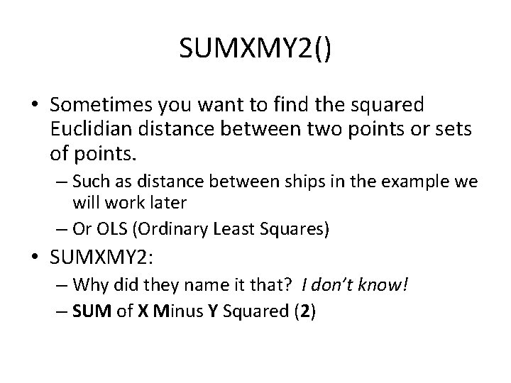 SUMXMY 2() • Sometimes you want to find the squared Euclidian distance between two