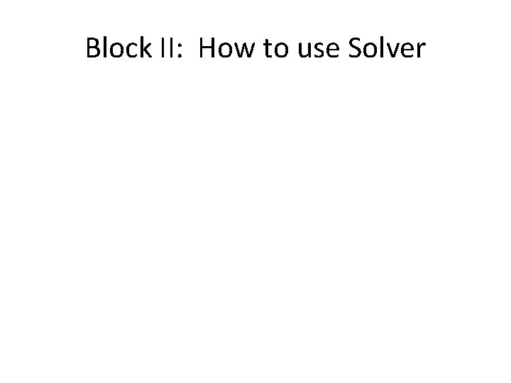 Block II: How to use Solver 