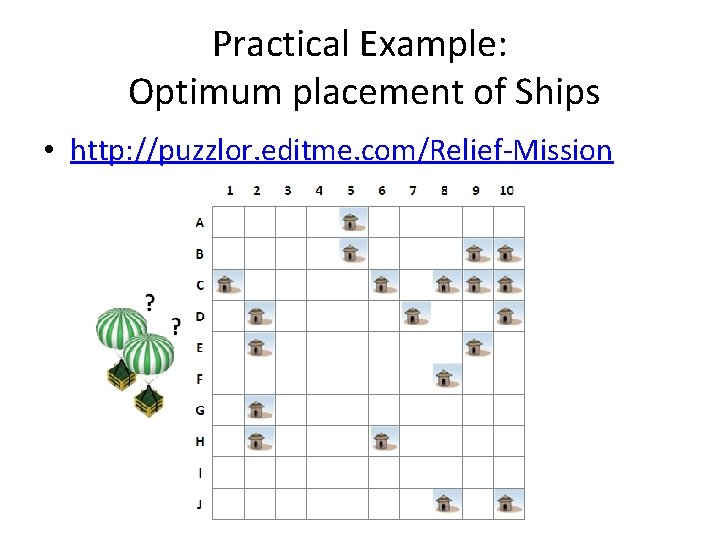 Practical Example: Optimum placement of Ships • http: //puzzlor. editme. com/Relief-Mission 