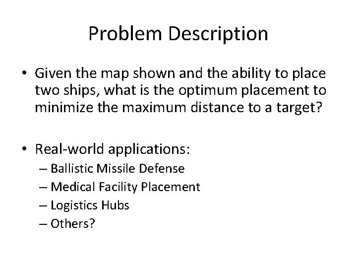 Problem Description • Given the map shown and the ability to place two ships,