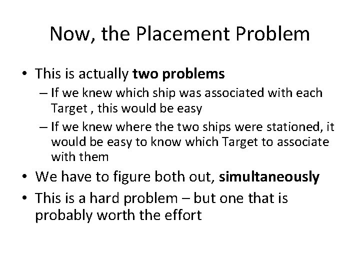 Now, the Placement Problem • This is actually two problems – If we knew