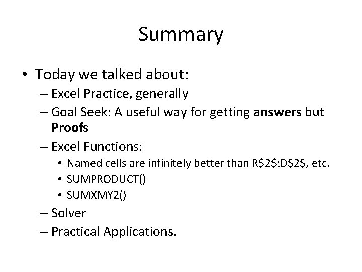 Summary • Today we talked about: – Excel Practice, generally – Goal Seek: A