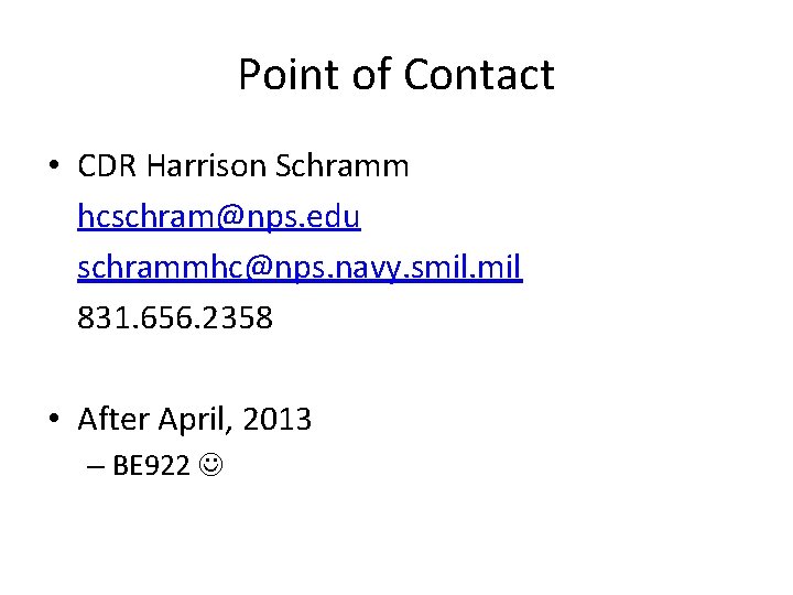 Point of Contact • CDR Harrison Schramm hcschram@nps. edu schrammhc@nps. navy. smil. mil 831.