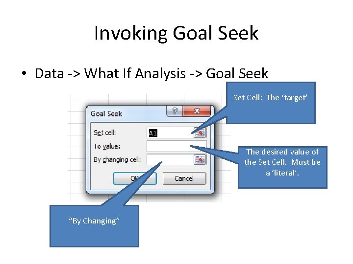 Invoking Goal Seek • Data -> What If Analysis -> Goal Seek Set Cell: