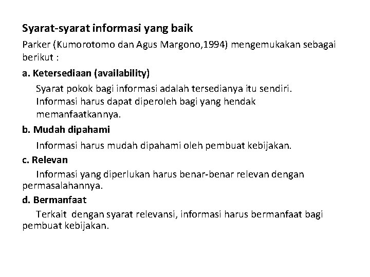 Syarat-syarat informasi yang baik Parker (Kumorotomo dan Agus Margono, 1994) mengemukakan sebagai berikut : Syarat-syarat informasi yang baik Parker (Kumorotomo dan Agus Margono, 1994) mengemukakan sebagai berikut :