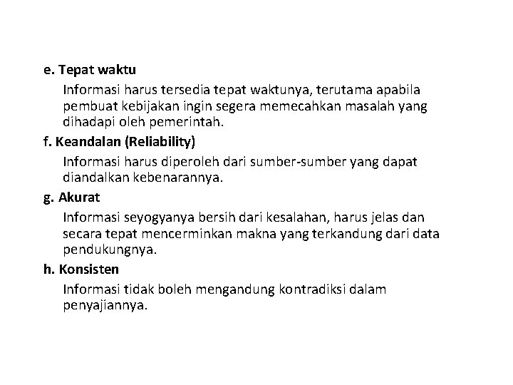 e. Tepat waktu Informasi harus tersedia tepat waktunya, terutama apabila pembuat kebijakan ingin segera e. Tepat waktu Informasi harus tersedia tepat waktunya, terutama apabila pembuat kebijakan ingin segera
