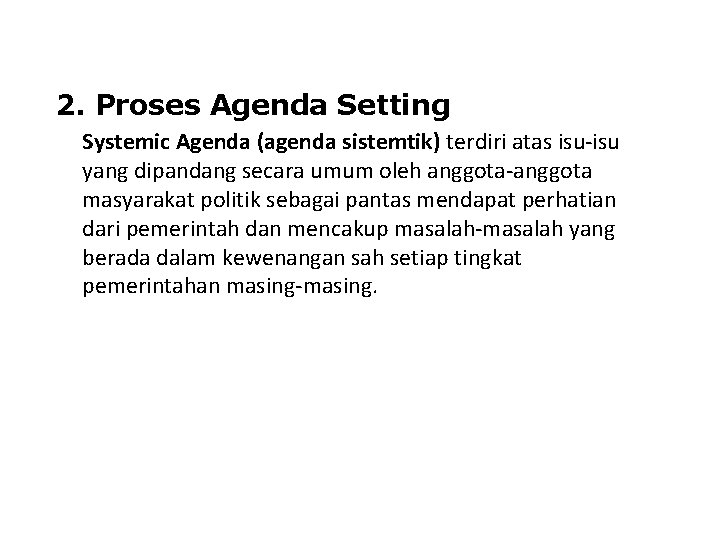 2. Proses Agenda Setting Systemic Agenda (agenda sistemtik) terdiri atas isu yang dipandang secara