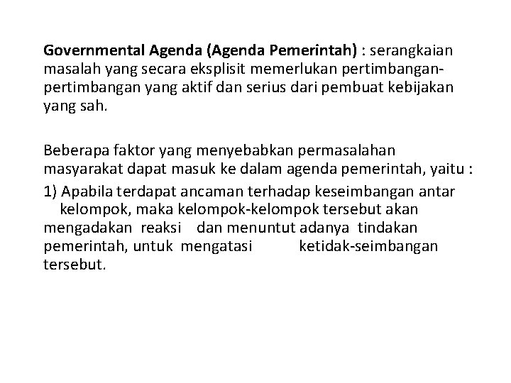 Governmental Agenda (Agenda Pemerintah) : serangkaian masalah yang secara eksplisit memerlukan pertimbangan yang aktif