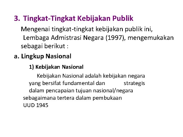 3. Tingkat-Tingkat Kebijakan Publik Mengenai tingkat kebijakan publik ini, Lembaga Admistrasi Negara (1997), mengemukakan
