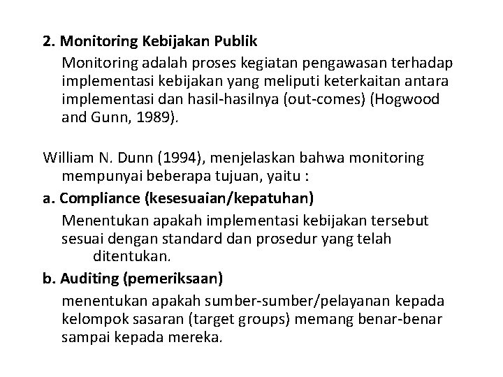 2. Monitoring Kebijakan Publik Monitoring adalah proses kegiatan pengawasan terhadap implementasi kebijakan yang meliputi