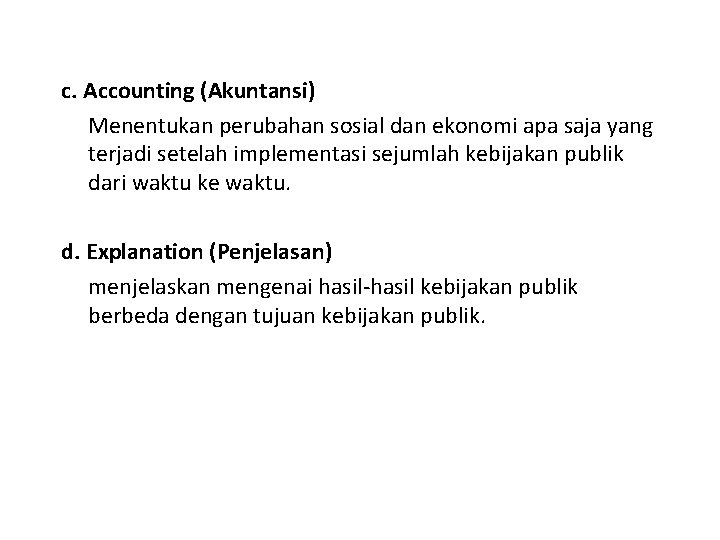 c. Accounting (Akuntansi) Menentukan perubahan sosial dan ekonomi apa saja yang terjadi setelah implementasi