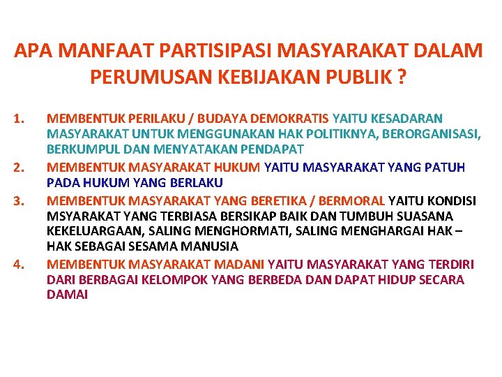 APA MANFAAT PARTISIPASI MASYARAKAT DALAM PERUMUSAN KEBIJAKAN PUBLIK ? 1. 2. 3. 4. MEMBENTUK APA MANFAAT PARTISIPASI MASYARAKAT DALAM PERUMUSAN KEBIJAKAN PUBLIK ? 1. 2. 3. 4. MEMBENTUK