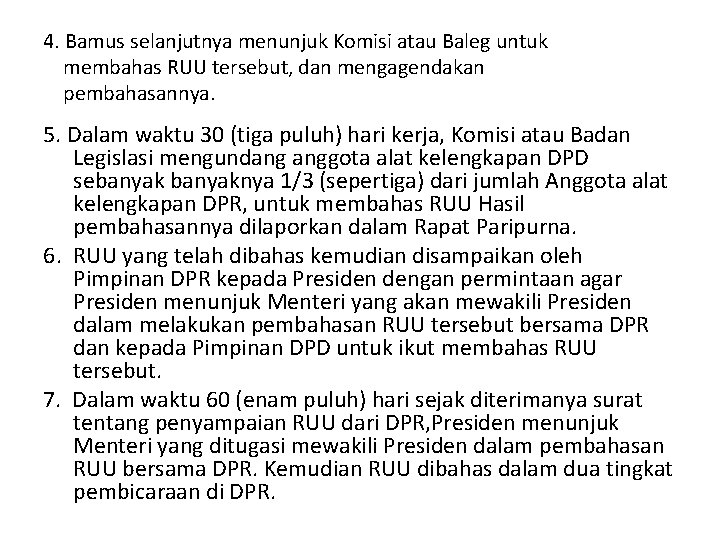 4. Bamus selanjutnya menunjuk Komisi atau Baleg untuk membahas RUU tersebut, dan mengagendakan pembahasannya.