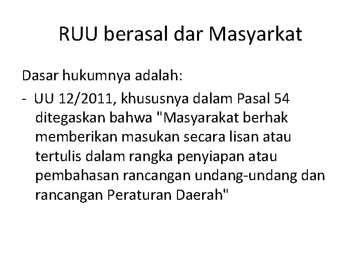 RUU berasal dar Masyarkat Dasar hukumnya adalah: UU 12/2011, khususnya dalam Pasal 54 ditegaskan