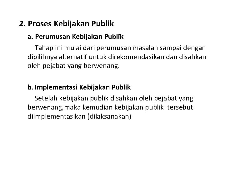 2. Proses Kebijakan Publik a. Perumusan Kebijakan Publik Tahap ini mulai dari perumusan masalah