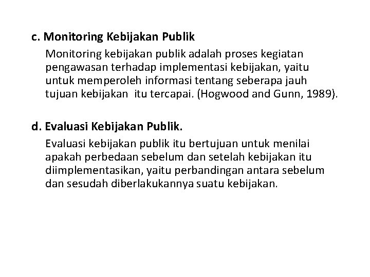 c. Monitoring Kebijakan Publik Monitoring kebijakan publik adalah proses kegiatan pengawasan terhadap implementasi kebijakan,